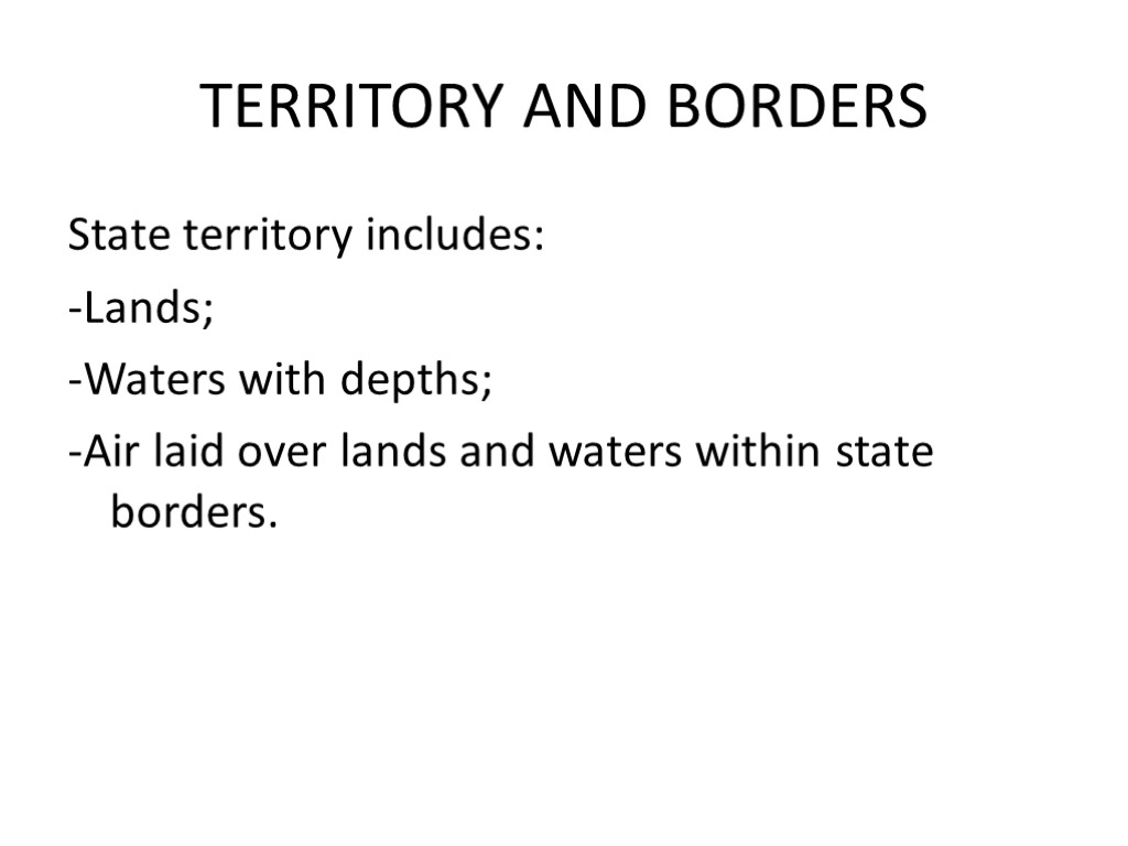 TERRITORY AND BORDERS State territory includes: -Lands; -Waters with depths; -Air laid over lands